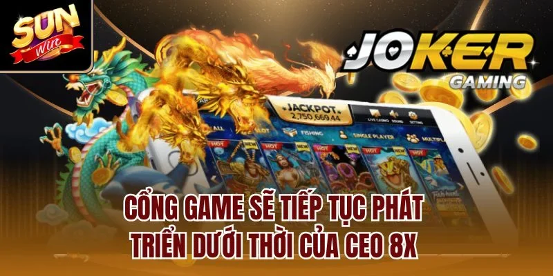 Cổng game sẽ tiếp tục phát triển dưới thời của CEO 8X 
